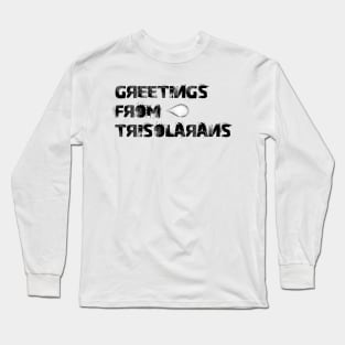 Greetings from trisolarans Long Sleeve T-Shirt